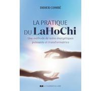 La pratique du LaHoChi - Une méthode de soins énergétiques puissante et transformatrice