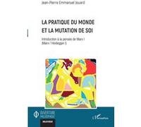 Jean-Pierre Emmanuel Jouard – La pratique du monde et la mutation de soi – Essai – Broché
