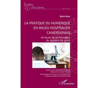 La pratique du numérique en milieu hospitalier camerounais Un levier de performance du système de santé - Denis Ngae - L'harmattan - broché - Guide