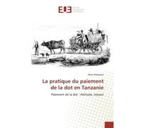 La pratique du paiement de la dot en Tanzanie Paiement de la dot : Attitude, impact - Peter Mwemezi - Universitaires Europeennes - broché - Livre