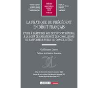 La pratique du précédent en droit français Étude à partir des avis de l'avocat général à la Cour de cassation et des conclusions du rapporteur public au Conseil d'État - Guillaume Leroy - Lgdj - broch