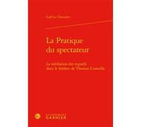 La Pratique du spectateur Gaël Le Chevalier (Auteur), Delphine Denis (Collection dirigée par), Christian Biet (Collection dirigée par), Tiphaine Karsenti (Collection dirigée par)