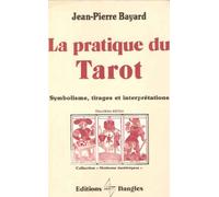 La Pratique du tarot : Symbolisme, tirages et interprétations