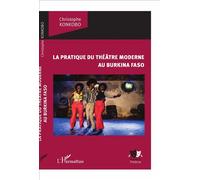 La pratique du théâtre moderne au Burkina Faso - Christophe Konkobo - L'harmattan - broché - Etude