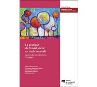 La pratique du travail social en santé mentale Christiane Bergeron-Leclerc (Editeur général), Marie-Hélène Morin (Auteur), Bernadette Dallaire (Auteur)