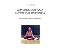 La Pratique Du Yoga Comme Voie Spirituelle - Tome 2, Techniques Experts & Enseignants