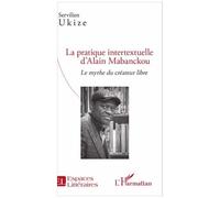 Servilien Ukize – La pratique intertextuelle d'Alain Mabanckou – Le mythe du créateur libre – Broché