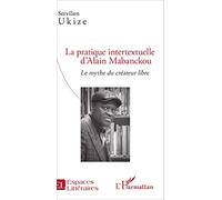 Servilien Ukize – La pratique intertextuelle d'Alain Mabanckou – Le mythe du créateur libre – Broché