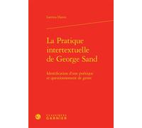 La Pratique intertextuelle de George Sand Identification d'une poétique et questionnement de genre - Laetitia Hanin - Classiques Garnier - relié - Essai