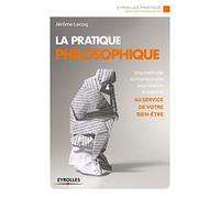 La pratique philosophique : Une méthode contemporaine pour mettre la sagesse au service de votre bien-être