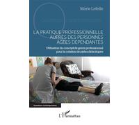 Marie Lefelle - La pratique professionnelle auprès des personnes âgées dépendantes - Broché