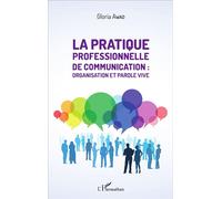 La pratique professionnelle de communication : organisation et parole vive - Gloria Awad - L'harmattan - broché - Etude