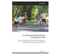 La Pratique Professionnelle des Enseigant(e)s d'EPS: Analyse Clinique des Pratiques Enseignantes d’EPS en Contextes Scolaire Tunisien