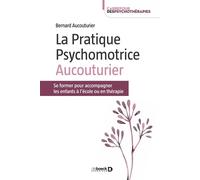 La Pratique Psychomotrice Aucouturier Se former pour accompagner les enfants à l’école ou en thérapie - Bernard Aucouturier - De Boeck Supérieur - broché - Essai