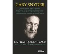 La Pratique sauvage - Neuf clés pour une nouvelle écologie - Gary Snyder - Rocher Eds Du - Livre