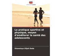 La pratique sportive et physique, moyen d'améliorer la santé des adolescents