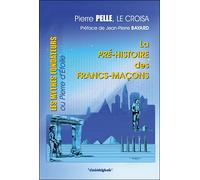 La pré-histoire des francs maçons Les mythes fondateurs - Pierre Pelle Le Croisa - Cosmogone Eds Du - broché - Essai