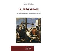 La Pré-Kabbale Les ésotérismes contre la tradition chrétienne - Alain Pascal - Des Cimes Editions - broché - Essai