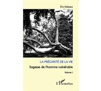 La précarité de la vie Sagesse de l'homme vulnérable (Volume 1) - Eric Delassus - L'harmattan - broché - Essai