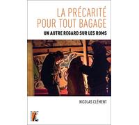 La précarité pour tout bagage. Un autre regard sur les Roms.