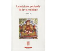 La Précieuse Guirlande De La Voie Sublime - Les Maximes De La Voie Yogique Du Seigneur Gampopa