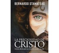 La preciosidad de Cristo / The Beauty of Christ: Lecturas Diarias Para Un Encuentro Sanador Con Jesús