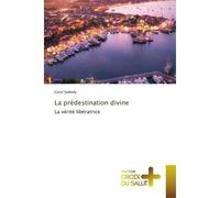 La prédestination divine La vérité libératrice - Carol Szekely - Croix Du Salut - Poche - Essai