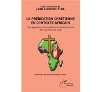 La prédication chrétienne en contexte africain Une approche existentielle et multidisciplinaire des mystères de la foi - Jean Linzenge Eloa - L'harmattan - broché - Essai
