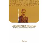 LA PRéDICATION DE LISLAM UNE Une histoire de la propagation de la foi musulmane - Thomas W. Arnold - Heritage Editions - broché - Essai