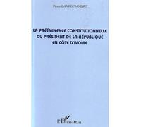 La prééminence constitutionnelle du président de la République en Côte d'Ivoire - Pierre Danho Nandjui - L'harmattan - broché - Etude