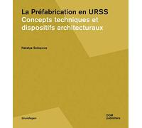 La Préfabrication en URSS: Concepts techniques et dispositifs architecturaux