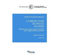 La préfecture de police de Paris décembre 2019 Réformer pour mieux assurer la sécurité dans l'agglomération parisienne - Cour Des Comptes - Documentation Francaise - broché - Etude