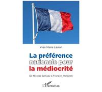La Préférence Nationale Pour La Médiocrité - De Nicolas Sarkozy À François Hollande