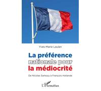 La préférence nationale pour la médiocrité De Nicolas Sarkozy à François Hollande - Yves-Marie Laulan - L'harmattan - broché - Livre