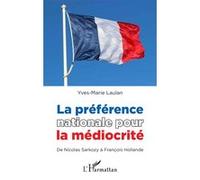 Y.-M. Laulan – La préférence nationale pour la médiocrité – Nicolas Sarkozy à François Hollande – Broché