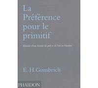 La Préférence Pour Le Primitif - Episodes D'une Histoire Du Goût Et De L'art En Occident