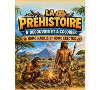 La Préhistoire à Découvrir et à Colorier: Homo Habilis et Homo Erectus