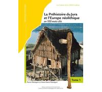 La Préhistoire Du Jura Et L'europe Néolithique En 100 Mots-Clés (5300-2100 Avant J.-C.) - 3 Volumes