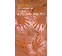 La Préhistoire expliquée à mes petits-enfants Jean Clottes (Auteur)