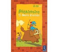 La préhistoire par les mots croisés Eric Battut (Auteur), Daniel Bensimhon (Auteur), Marie-Pierre Oddoux (Illustration), Clément Lefèvre (Dessinateur)