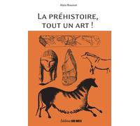 La préhistoire, tout un art - Alain Roussot - Sud-Ouest - broché - Essai