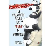 La premiata banda dei panda in mutanda. Ediz. a colori