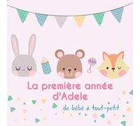 La première année d'Adele - de bébé à tout-petit: Album bébé à remplir pour la première année de vie - Album naissance fille