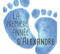 La première année d'Alexandre: Album bébé à remplir pour la première année de vie - Album naissance garçon
