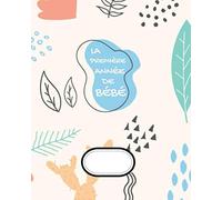 La première année de Bébé: le journal des premiers mois de bébé - un livre de souvenirs sur les premières fois de bébé - en COULEUR