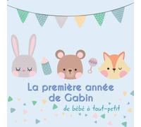 La première année de Gabin - de bébé à tout-petit: Album bébé à remplir pour la première année de vie - Album naissance garçon