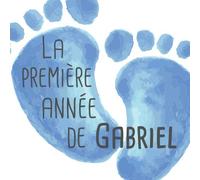La première année de Gabriel: Album bébé à remplir pour la première année de vie - Album naissance garçon