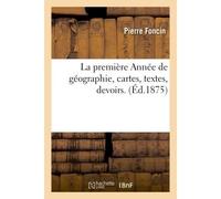 La première Année de géographie, cartes, textes, devoirs - Pierre Foncin - Hachette Bnf - broché - Livre
