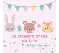 La première année de Julia - de bébé à tout-petit: Album bébé à remplir pour la première année de vie - Album naissance fille