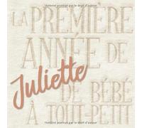 La première année de Juliette - de bébé à tout-petit: Album bébé à remplir pour la première année de vie - Album naissance fille
